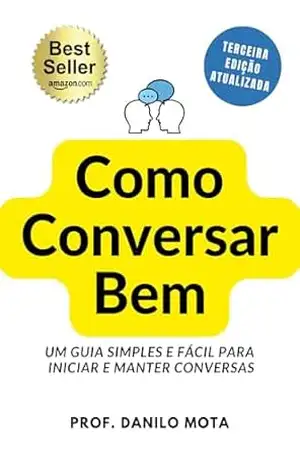 Como Conversar Bem: Um guia simples e fácil para iniciar e manter conversas – Danilo  Mota