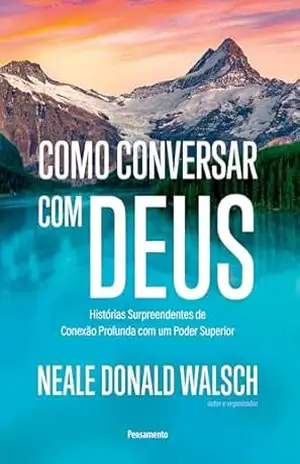 Como conversar com Deus: Histórias surpreendentes de conexão profunda com um poder superior - Neale Donald Walsch Como conversar com Deus: Histórias surpreendentes de conexão profunda com um poder superior - Neale Donald Walsch