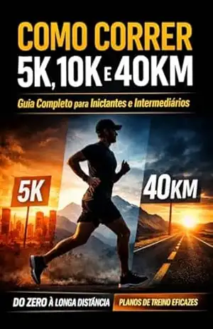 Como Correr 5K, 10K e 40KM: Guia Completo para Iniciantes e Intermediários com Treinos e Estratégias: Do zero até corridas longas com planos práticos e progressivos – Danilo Freitas Como Correr 5K, 10K e 40KM: Guia Completo para Iniciantes e Intermediários com Treinos e Estratégias: Do zero até corridas longas com planos práticos e progressivos – Danilo Freitas