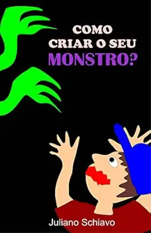 Capa do livro Como criar o seu monstro? - Juliano Schiavo