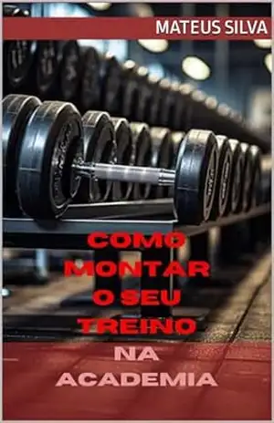 Como criar o seu treino? – Mateus Silva