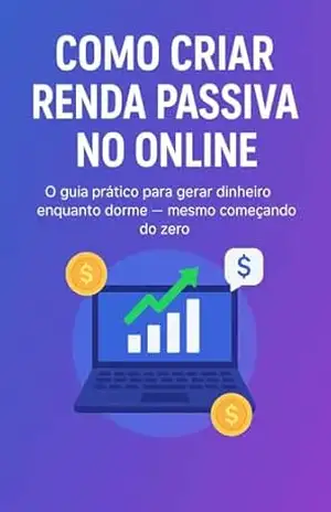 Como criar Renda Passiva no Online: O Guia Prático para gerar dinheiro enquanto dorme – Ana  Monteiro