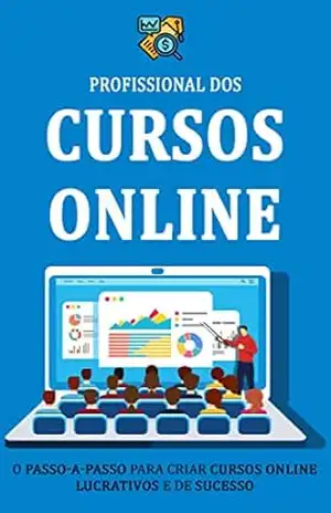 COMO CRIAR UM CURSO ONLINE: Como criar um curso online de sucesso e ganhar dinheiro com seu conhecimento ou expertise – Alex Vargas