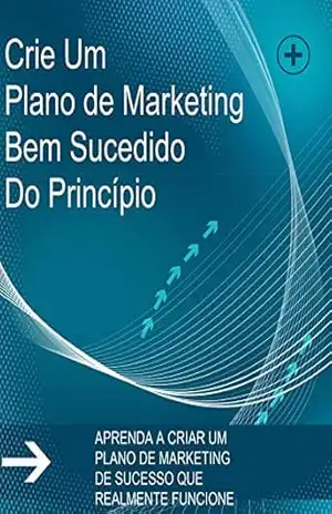Como Criar Um Plano De Marketing Bem Sucedido: Aprenda a criar um plano de Marketing que realmente funcione – Silvio Messa