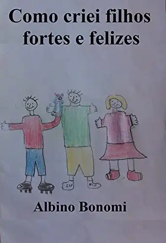 Baixar Como criei filhos fortes e felizes (Coleção Albino Bonomi) pdf, epub, mobi, eBook