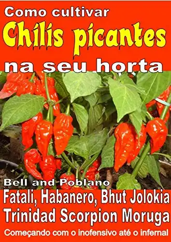 Baixar Como cultivar chilis picantes na seu horta: Bell, Poblano, Fatali, Habanero, Bhut Jolokia, Trinidad Scorpion Moruga. De inofensivo para o inferno pdf, epub, mobi, eBook