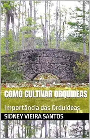 Capa do livro Como Cultivar Orquideas: Importância das Orduideas - Sidney Vieira Santos
