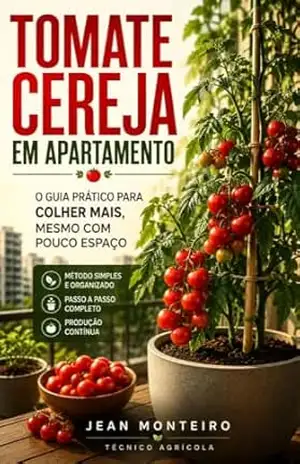 Capa do livro Como Cultivar Tomate Cereja em Apartamento e Colher Muito Mesmo Sem Quintal: Guia prático para produzir tomates em vasos, evitar erros comuns e ter colheitas ... na varanda (Coleção Cultivar Livro 1) - Jean Monteiro