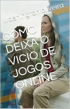 COMO DEIXA O VICIO DE JOGOS ONLINE - washington oliveira COMO DEIXA O VICIO DE JOGOS ONLINE - washington oliveira