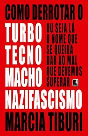 Capa do livro Como derrotar o turbotecnomachonazifascismo - Marcia Tiburi