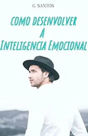 Como Desenvolver a Inteligência Emocional – .G.  santos santos