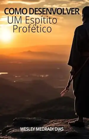 Como Desenvover Um Espírito Profético – Wesley Medradi Dias Como Desenvover Um Espírito Profético – Wesley Medradi Dias