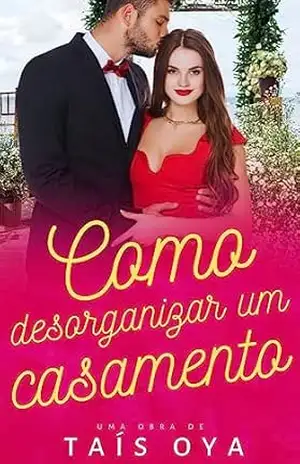 Como Desorganizar um Casamento (Loucamente Apaixonados Livro 4) – Taís  Oya