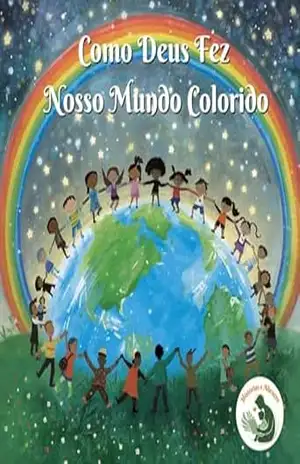 Capa do livro Como Deus Fez Nosso Mundo Colorido (Série Sementes da Palavra – Histórias Bíblicas que Transformam Corações Infantis) - Luiz Guilherme Mascarenhas