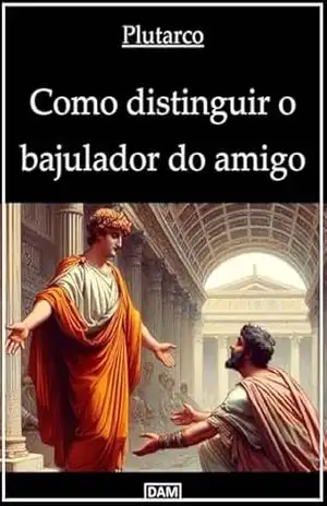 Capa do livro Como distinguir o bajulador do amigo - Lúcio Méstrio Plutarco