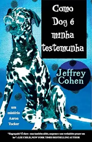 Como Dog è minha testemunha: um mistèrio Aaron Tucker – Jeffrey Cohen