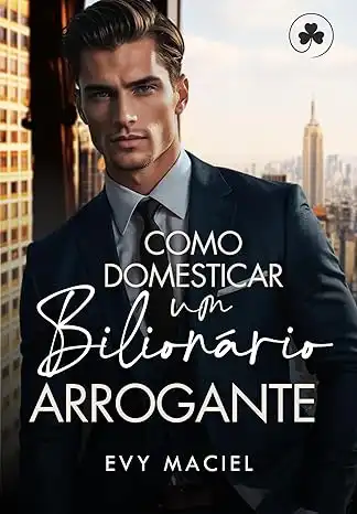 Baixar Como Domesticar Um Bilionário Arrogante: Arrogantes de Nova Iorque pdf, epub, mobi, eBook