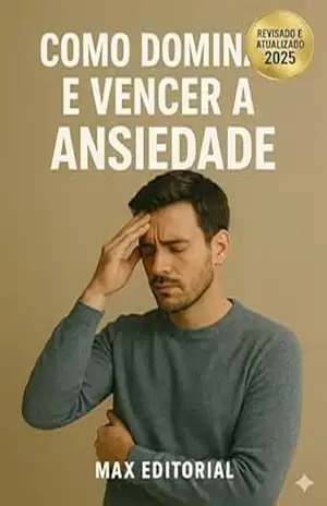 Como Dominar e Vencer a Ansiedade – MAX EDITORIAL
