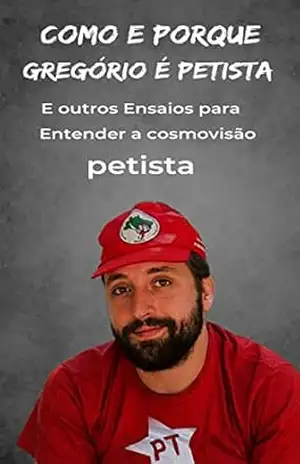 Como e Por quê Gregório é Petista – Newton  Cannito