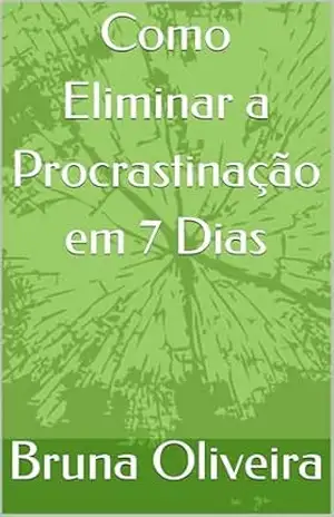 Capa do livro Como Eliminar a Procrastinação em 7 Dias - Bruna Oliveira