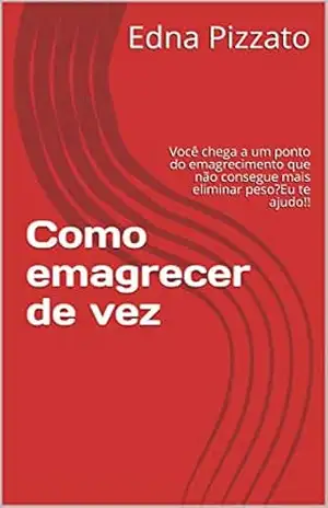 Como emagrecer de vez: Você chega a um ponto do emagrecimento que não consegue mais eliminar peso?Eu te ajudo!! – Edna Pizzato Como emagrecer de vez: Você chega a um ponto do emagrecimento que não consegue mais eliminar peso?Eu te ajudo!! – Edna Pizzato