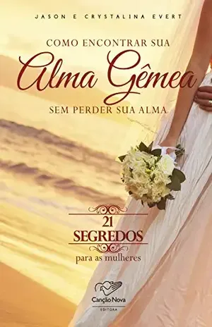 Capa do livro Como encontrar sua alma gêmea sem perder sua alma: 21 segredos para as mulheres - Jason Evert
