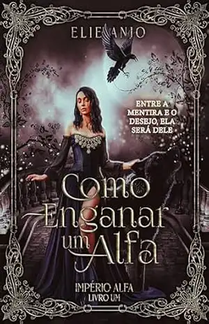 Como enganar um alfa (Império Alfa Livro 1) – Elie Anjo