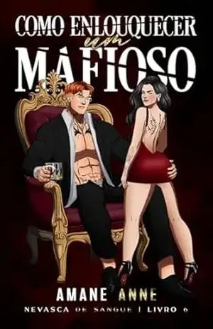 Capa do livro COMO ENLOUQUECER UM MAFIOSO (Nevasca de Sangue Livro 6) - Amane Anne