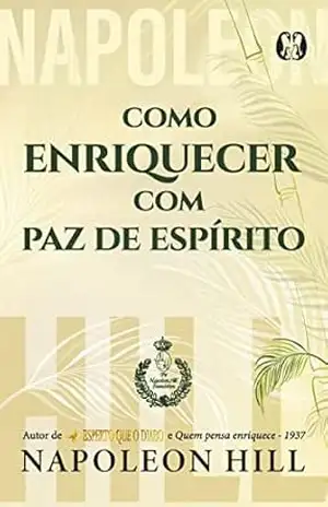 Como enriquecer com paz de espírito – Napoleon Hill