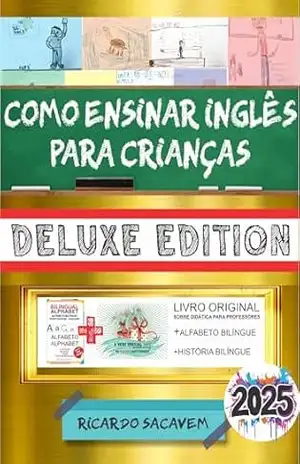 Como ensinar inglês para crianças – DELUXE EDITION – 2025 – Ricardo Sacavem Como ensinar inglês para crianças – DELUXE EDITION – 2025 – Ricardo Sacavem