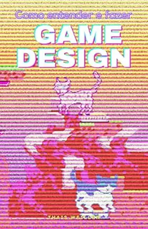 Capa do livro Como entender e fazer Game Design - Thais Weiller