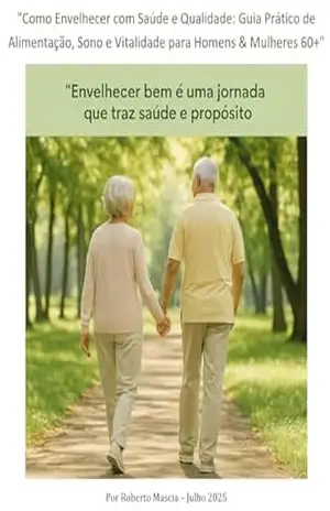 Como Envelhecer com Saúde e Qualidade: Guia Prático de Alimentação, Sono e Vitalidade para Homens & Mulheres 60+ – Roberto Mascia Como Envelhecer com Saúde e Qualidade: Guia Prático de Alimentação, Sono e Vitalidade para Homens & Mulheres 60+ – Roberto Mascia