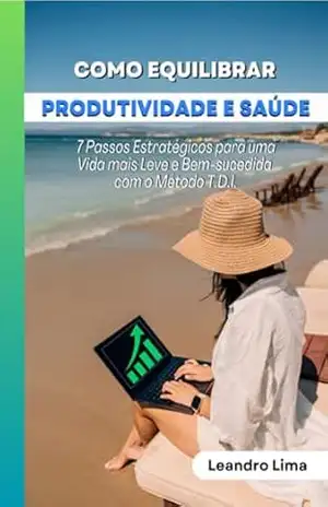 Como Equilibrar Produtividade E Saúde – Leandro Lima