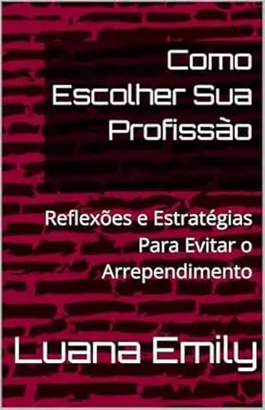 Como Escolher Sua Profissão: Reflexões e Estratégias Para Evitar o Arrependimento – Luana Emily