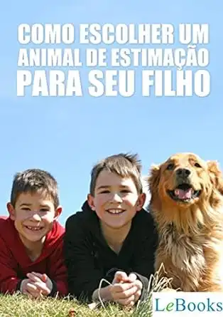 Baixar Como escolher um animal de estimação para seu filho (Coleção Pet Criador) pdf, epub, mobi, eBook