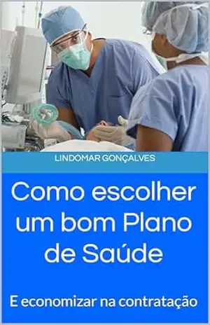 Capa do livro Como escolher um bom Plano de Saúde: E economizar na contratação - Lindomar Gonçalves