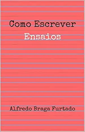 Como Escrever Ensaios – Alfredo Braga Furtado