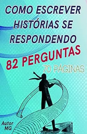 Como escrever histórias se respondendo 82 perguntas – MG Gm Como escrever histórias se respondendo 82 perguntas – MG Gm