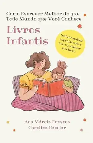 Capa do livro Como Escrever Melhor do que Todo Mundo que Você Conhece: Livros Infantis - Carolina Bacelar