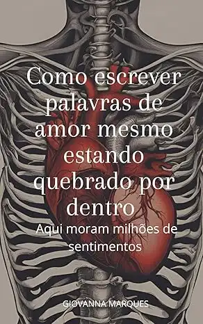 Baixar Como escrever palavras de amor mesmo estando quebrado por dentro: Aqui moram milhões de sentimentos pdf, epub, mobi, eBook