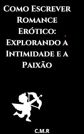 Baixar Como Escrever Romance Erótico: Explorando a Intimidade e a Paixão. pdf, epub, mobi, eBook