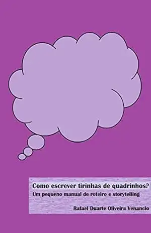 Como escrever tirinhas de quadrinhos?: Um pequeno manual de roteiro e storytelling – Rafael Duarte Oliveira Venancio