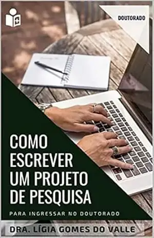 Como escrever um projeto de pesquisa de doutorado (Acadêmico) – Dra. Lígia Gomes do Valle