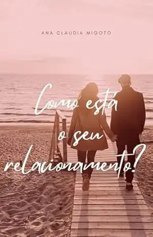Como Está o Seu Relacionamento?: Descubra, Avalie e Transforme Suas Conexões – Ana Claudia Migoto Como Está o Seu Relacionamento?: Descubra, Avalie e Transforme Suas Conexões – Ana Claudia Migoto