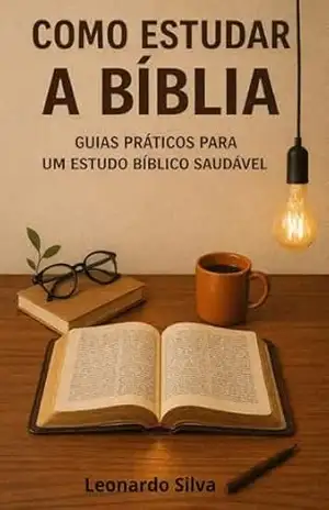 COMO ESTUDAR A BÍBLIA: Guias práticos para um estudo bíblico saudável – Leonardo  Silva