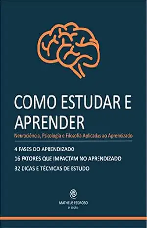 Capa do livro Como Estudar e Aprender: Neurociência, Psicologia e Filosofia Aplicadas ao Aprendizado - Matheus Pedroso