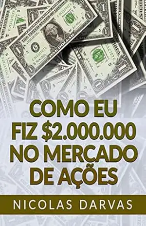 Como eu fiz $2.000.000 no mercado de ações (Traduzido) – Nicolas Darvas