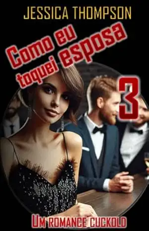 Como eu toquei esposa 3: Um romance corno (Come ho conosciuto tua moglie (port)) – Jessica Thompson