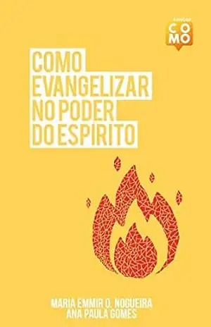 Como evangelizar no poder do Espírito – Maria Emmir Oquendo Nogueira