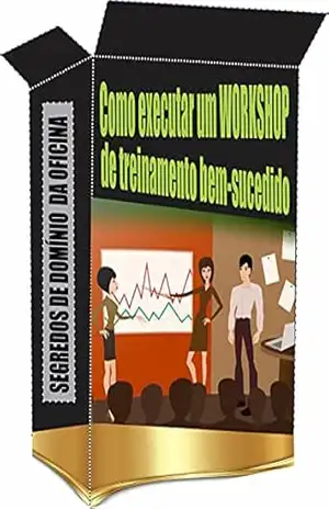 Como executar um WORKSHOP: SEGREDOS DE DOMÍNIO DA OFICINA – Ricardo Gonçalves
